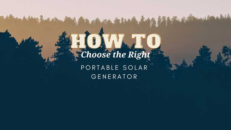 How to Choose the Right Portable Solar Generator