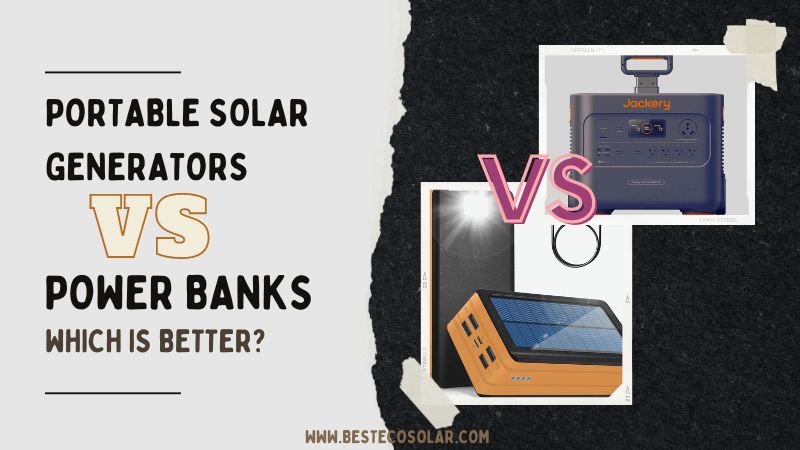 Portable Solar Generators VS Power Banks